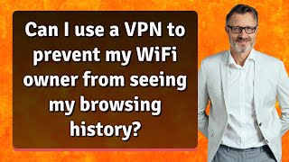 Can I use a VPN to prevent my WiFi owner from seeing my browsing history?