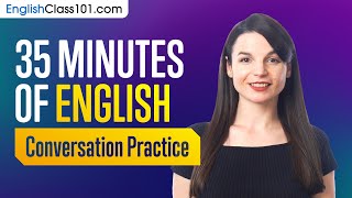 35 Minutes of English Conversation Practice - Improve Speaking Skills