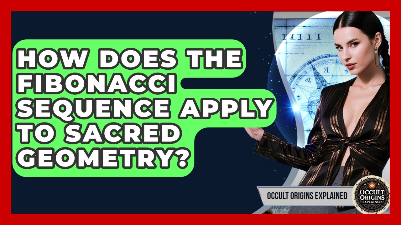 How Does The Fibonacci Sequence Apply To Sacred Geometry? - Occult Origins Explained
