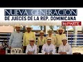 LA NUEVA GENERACION DE JUECES DE LA REPUBLICA DOMINICANA 1RA PARTE