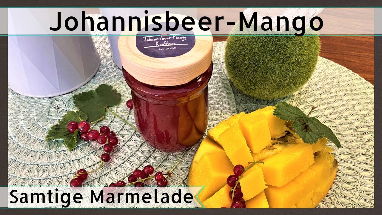 * Samtige Johannisbeer-Mango Marmelade * Rezept und Zubereitung * - YouTube