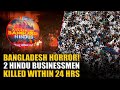 Bangladesh horror! One more Hindu Businessman killed within 24 hours, 6th incident in past 18 days