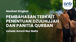 Nasihat Singkat: Pembahasan Terkait Penentuan Dzulhijjah dan Panitia Qurban | Ustadz Ammi Nur Baits