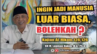 INGIN JADI MANUSIA LUAR BIASA, BOLEHKAH? | Kajian Al-Hikam 124-126 | KHM Luqman Hakim