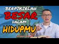 Berpikirlah besar dalam hidupmu  ps philip mantofa  saat teduh bersama  khotbah