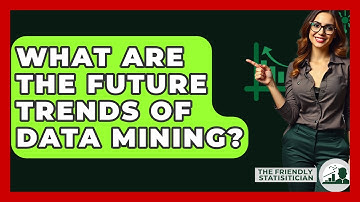What Are The Future Trends Of Data Mining? - The Friendly Statistician