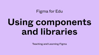 Figma for Edu: Working with components in Figma