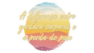Prévia do Vida + Leve: A diferença entre gordura...