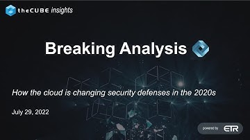 Breaking Analysis: How the cloud is changing security defenses in the 2020s