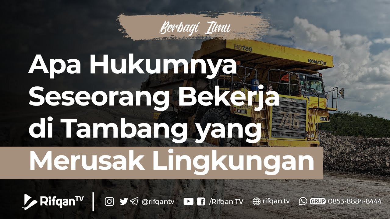 Hukum Seseorang Bekerja di Tambang yang Merusak Lingkungan - Ustaz Dr. M. Haikal Ali Basyarahil, M.A
