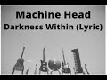 Machine Head - Darkness Within (Lyric)