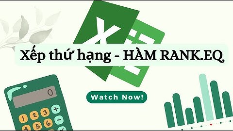 [EXCEL CƠ BẢN] Hàm Rank.EQ trong excel - Xếp thứ hạng cho danh sách các số