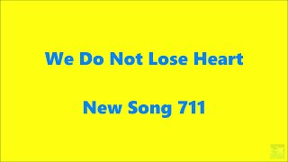 We Do Not Lose Heart – New Song 711