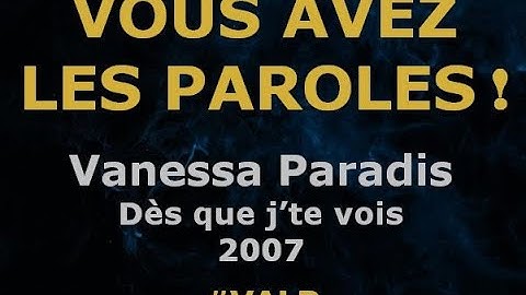 Vanessa Paradis -  Dès que j'te vois -  Paroles lyrics -  VALP