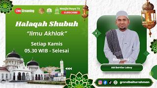 🔴 LIVE Halaqah Shubuh | Ilmu Akhlak | Abi Bahtiar Labuy | Masjid Raya Baiturrahman Aceh |