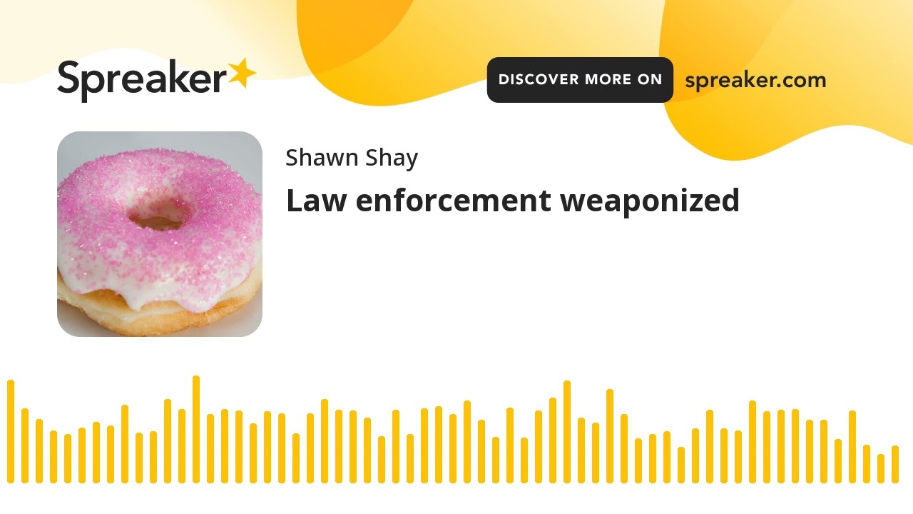 Law enforcement weaponized