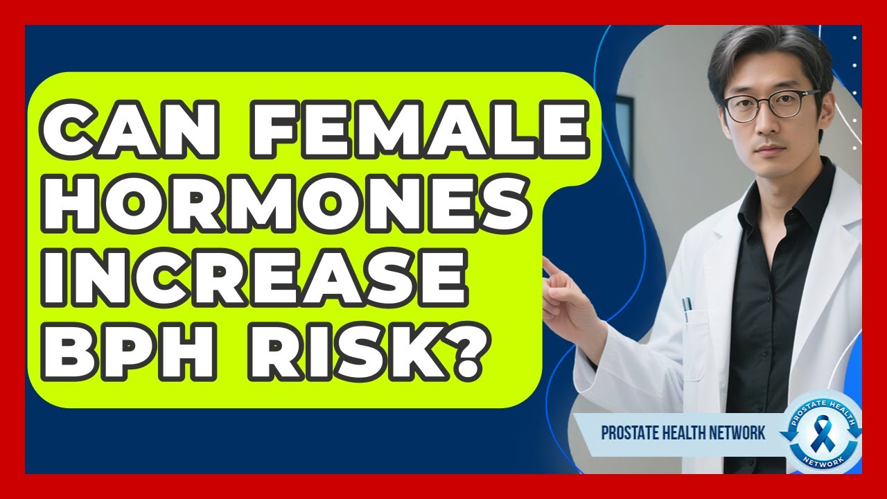 Can Female Hormones Increase BPH Risk? - Prostate Health Network