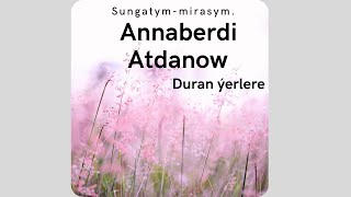 Annaberdi Atdanow - Duran Yerlere