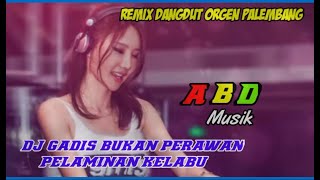 REMIX DANGDUT GADIS BUKAN PERAWAN Pelaminan Kelabu ~ OT Palembang 🎶