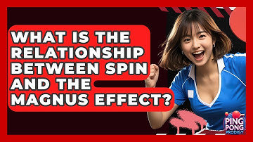 What Is The Relationship Between Spin And The Magnus Effect? - Ping Pong Prodigy
