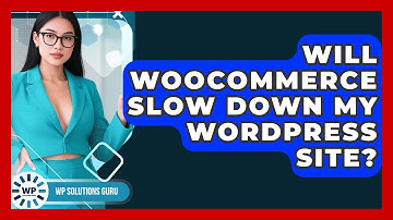 Will WooCommerce Slow Down My WordPress Site? | WP Solutions Guru News