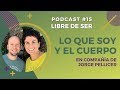 🌕 Podcast 15.  Libre de Ser.  Lo que SOY y el cuerpo físico con Jorge Pellicer | Autoconocimiento