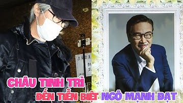 Châu Tinh Trì đến tiễn biệt Ngô Mạnh Đạt trước lễ hỏa táng