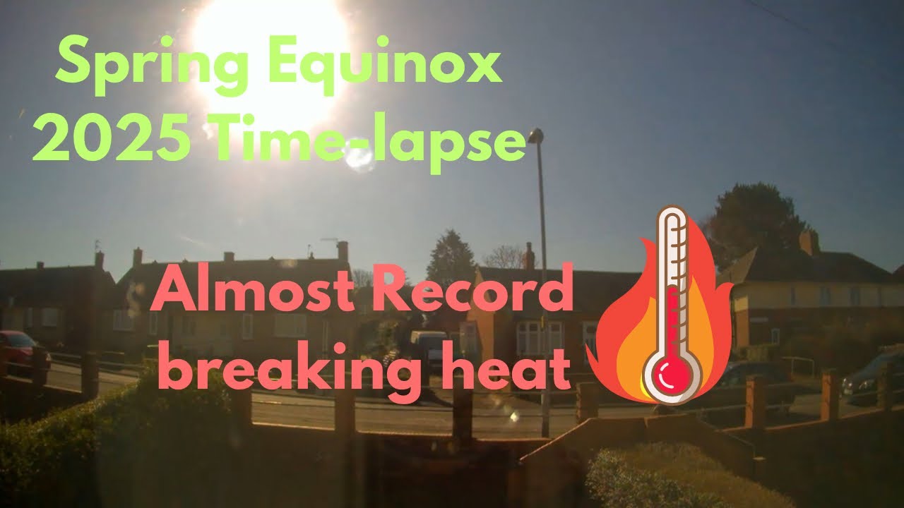 Spring Equinox Time-lapse 2025: Almost record breaking heat!