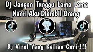 DJ JANGAN TUNGGU LAMA LAMA NANTI AKU DIAMBIL ORANG 🎶 || DJ VIRAL TIK TOK TERBARU ‼️