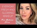 Everyday Fresh and Glowing Makeup Tutorial For Mature Skin Over 40