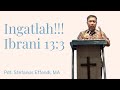 Ingatlah//Ibrani 13: 3//Pdt. Stefanus Effendi, MA