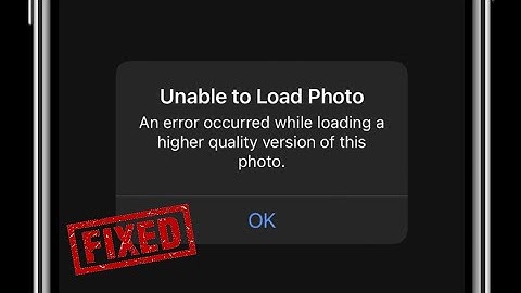 Unable to Load Photo An Error Occurred while Loading a Higher Quality Version of this Photo iOS 14.4