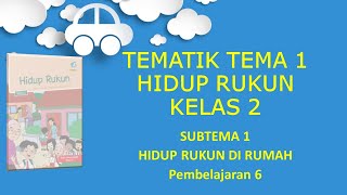 Kelas 2 Tematik : Tema 1 Hidup Rukun Subtema 1 Pembelajaran 6