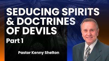 Seducing Spirits and Doctrine of Devil Part 1 | Pastor Kenny Shelton