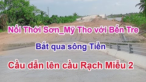Đã thông xe cầu nối giữa Thới Sơn_Mỹ Tho với Bến Tre  | MAI TIỀN GIANG #1766