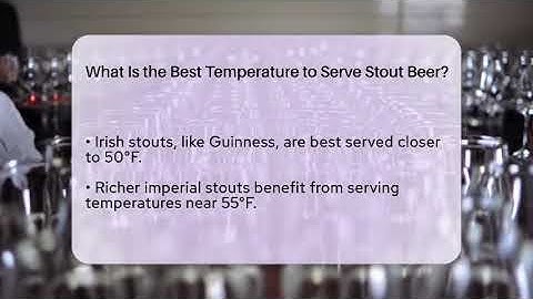 What Is the Best Temperature to Serve Stout Beer? | The Pint Guy