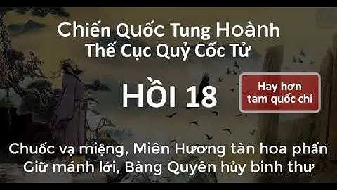 Thế Cục Quỷ Cốc Tử Chiến Quốc Tung Hoành 18 Giữ mánh lới, Bàng Quyên hủy binh thư| Audio Truyện Nhặt