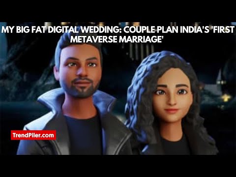 My big fat digital wedding Couple plan India's 'first metaverse marriage'