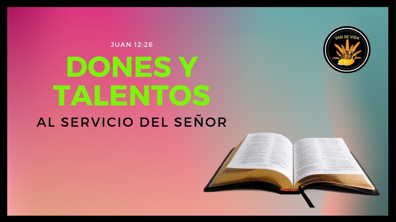 "Dones y talentos al servicio del Señor". PAN DE VIDA DIARIO