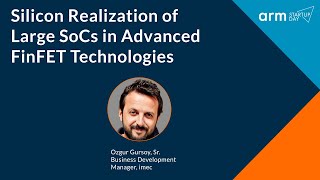 Arm Startup Day: Silicon Realization of Large SoCs in Advanced FinFET Technologies​