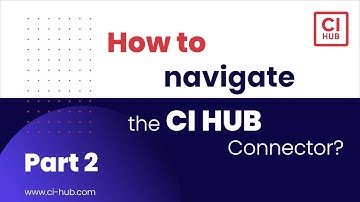 How to Navigate the CI HUB Connector Part 2