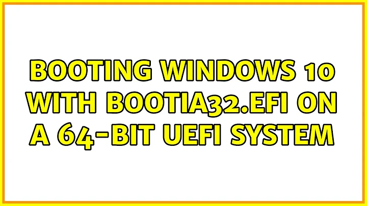 Booting Windows 10 with bootia32.efi on a 64-bit UEFI System