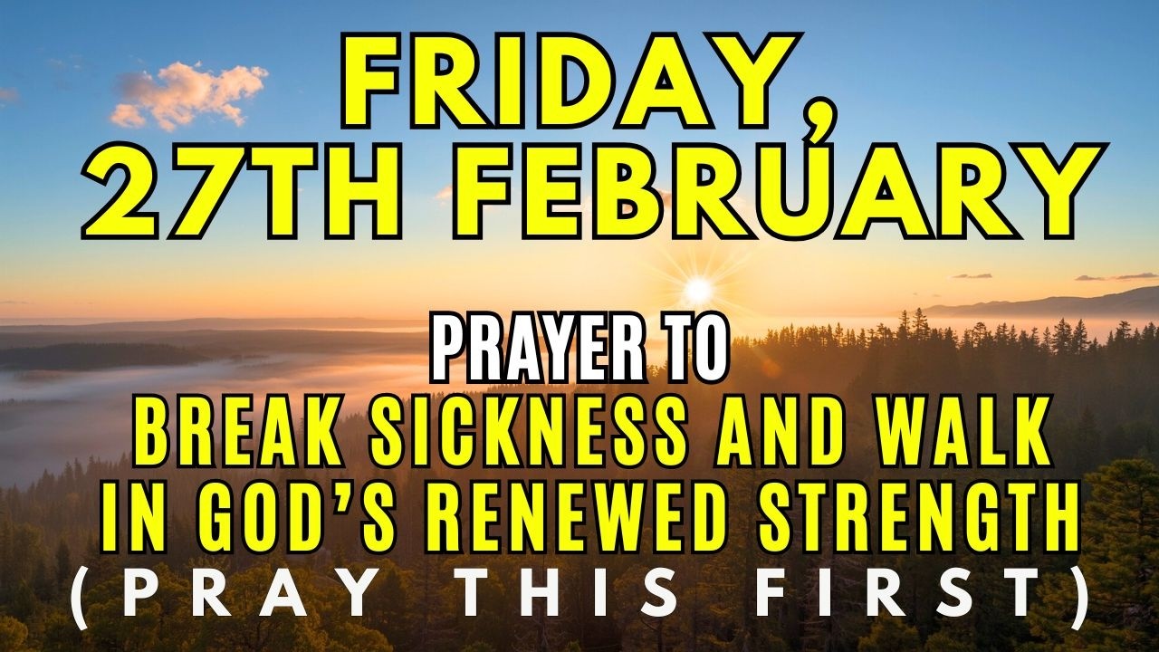 February 27th | Prayer For Complete Healing & Renewed Strength With God’s COMFORT & UNFAILING LOVE