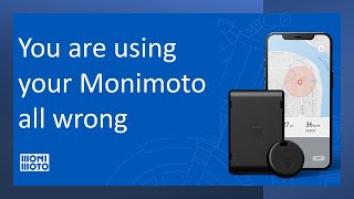 You are using your Monimoto all wrong