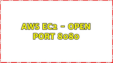 AWS ec2 - open port 8080 (2 Solutions!!)