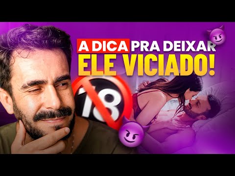 Como fazer um HOMEM ficar viciado apenas em você com esse Método!