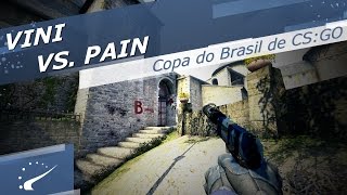 VINI vs. paiN - Copa do Brasil de CS:GO