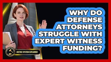 Why Do Defense Attorneys Struggle With Expert Witness Funding? - Justice System Explained