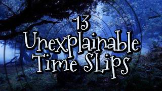 Full 13 unexplainable time slip encounters Guide