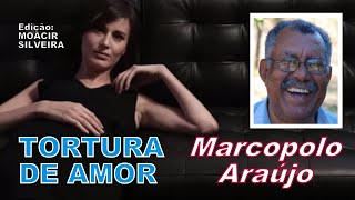 TORTURA DE AMOR com MARCOPOLO ARAÚJO, edição MOACIR SILVEIRA